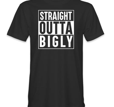 Straight Outta Bigly T-Shirt